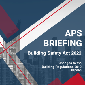 APS Briefing note: Changes to the Building Regulations 2010 - May 2024