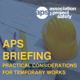 APS Briefing Note: Practical Considerations for Temporary Works