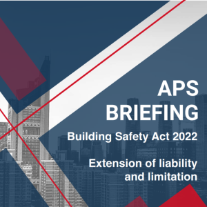APS Briefing note: Building Safety Act - Extension of liability and limitation