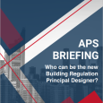 APS Briefing Note: Building Safety Act: Who can be the new Building Regulation Principal Designer?